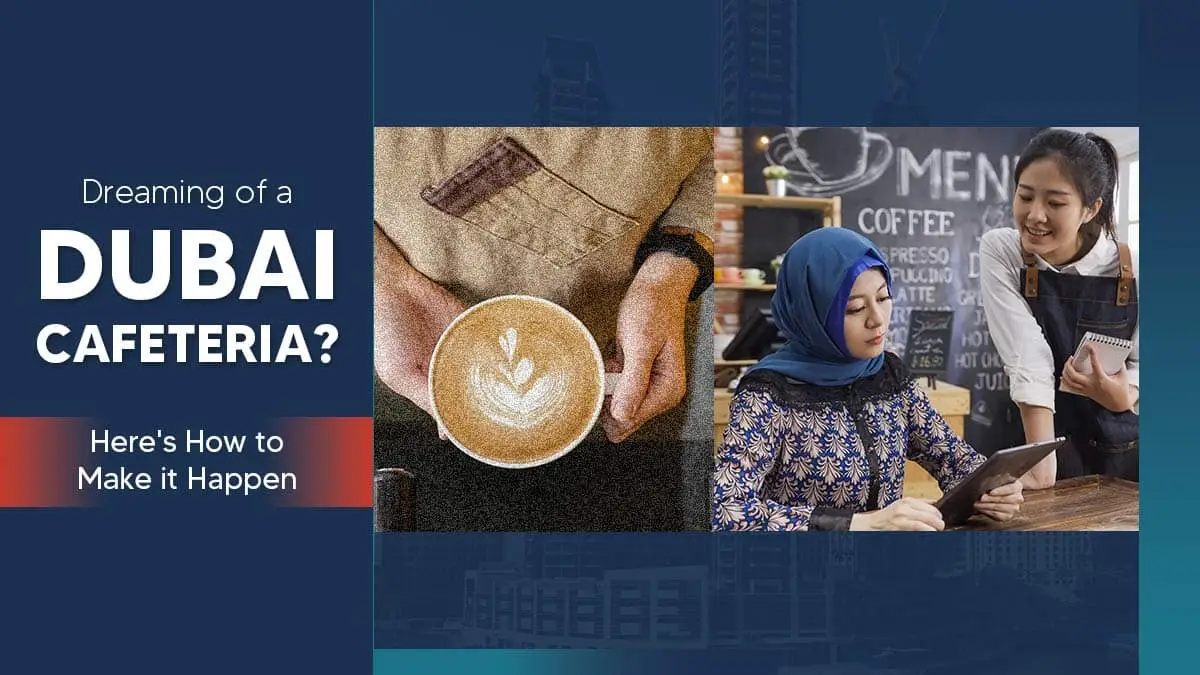 How to Open a Cafeteria in Dubai