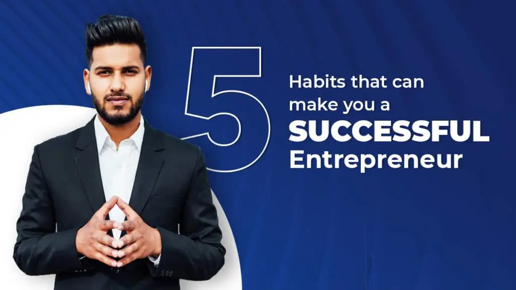 5 Habits That Make A Successful Entrepreneur