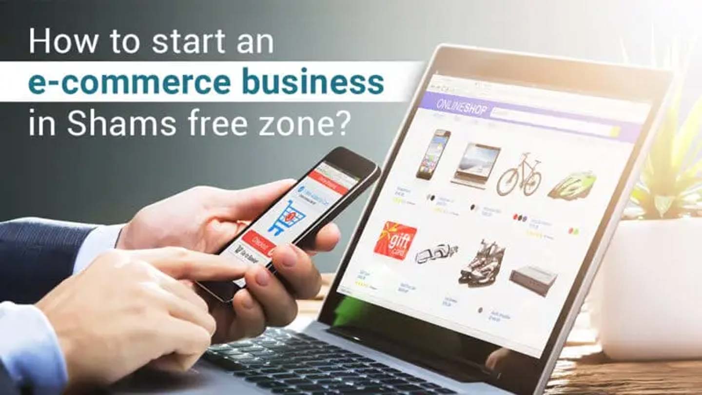 How to Start an E-Commerce Business in Shams Free Zone?