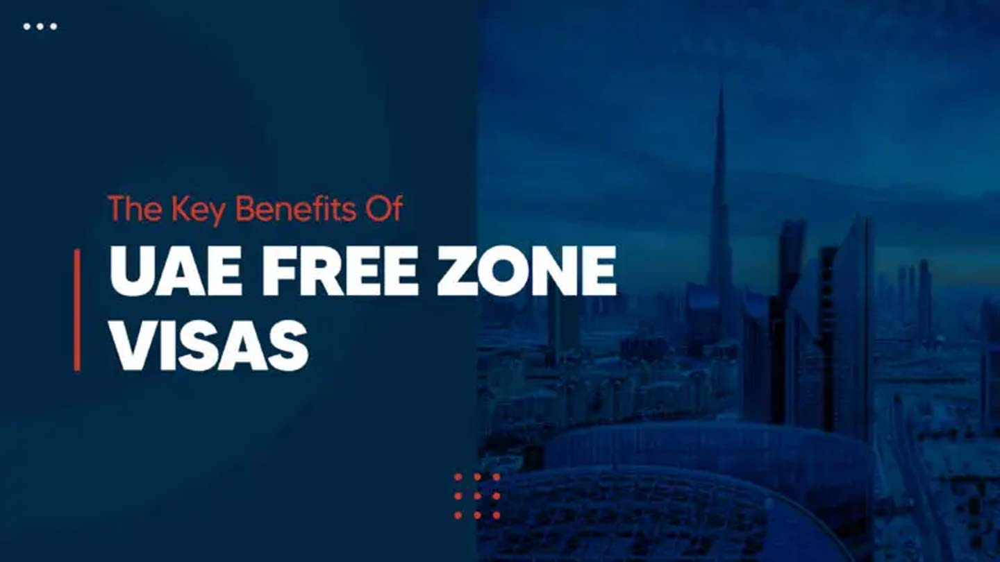 The Key Benefits of UAE Free Zone Visas (And How to Get One)