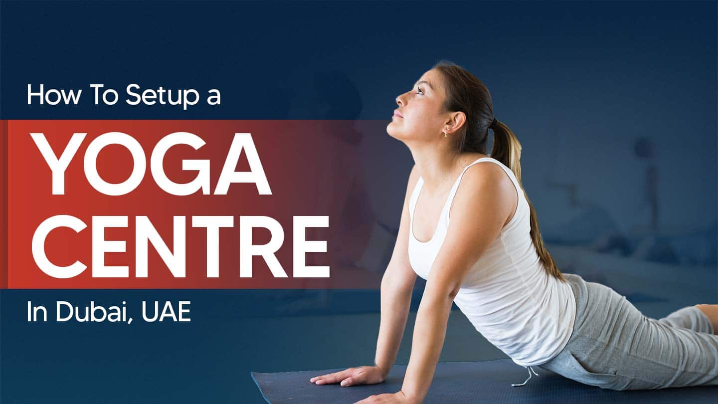 How to setup a yoga centre in Dubai, UAE