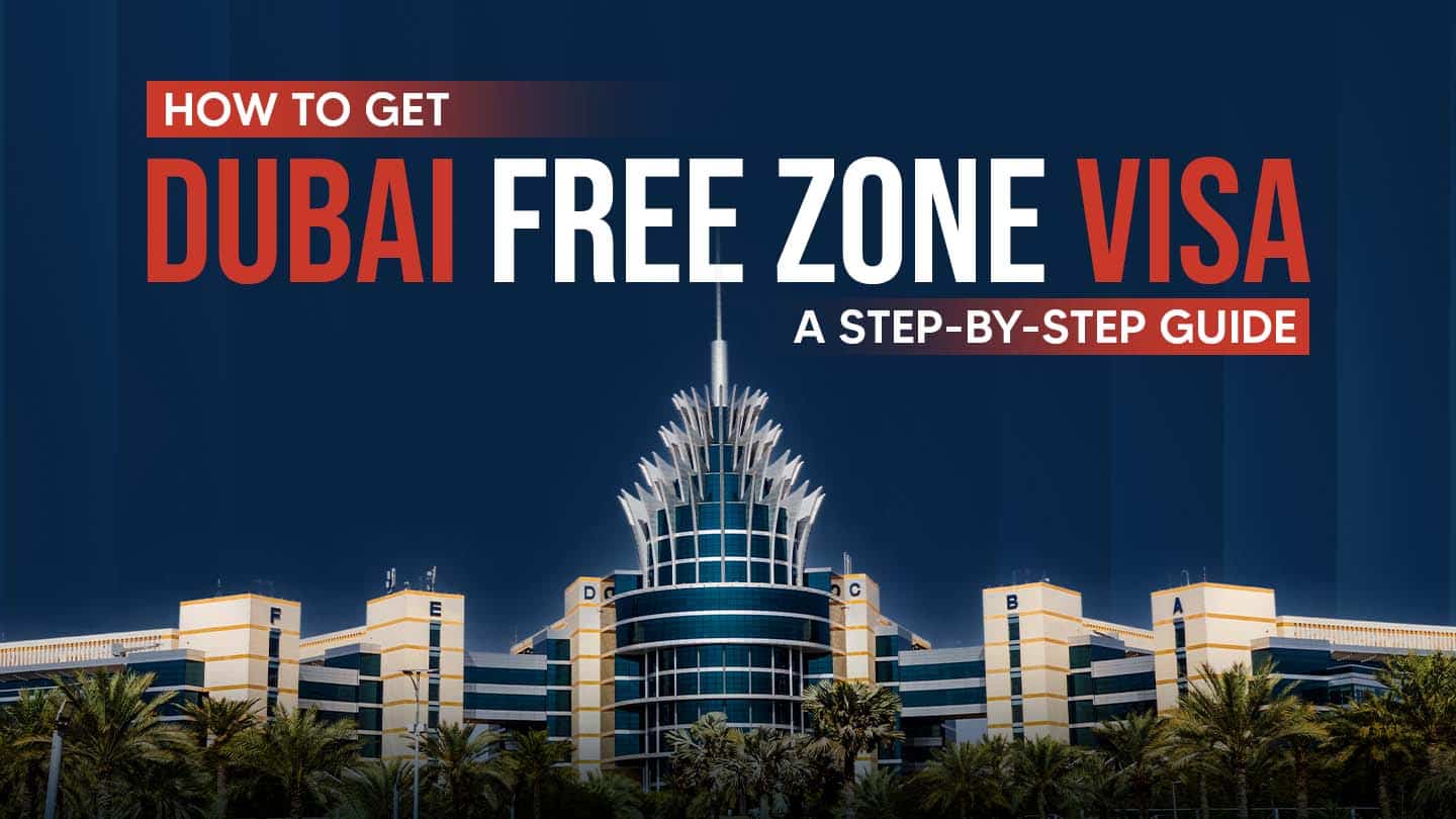 Your Complete Guide to the Dubai Free Zone Visa in 2026