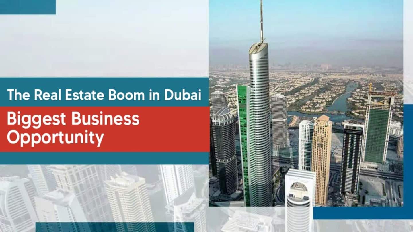 The Real Estate Boom in Dubai: 2026’s Biggest Business Opportunity