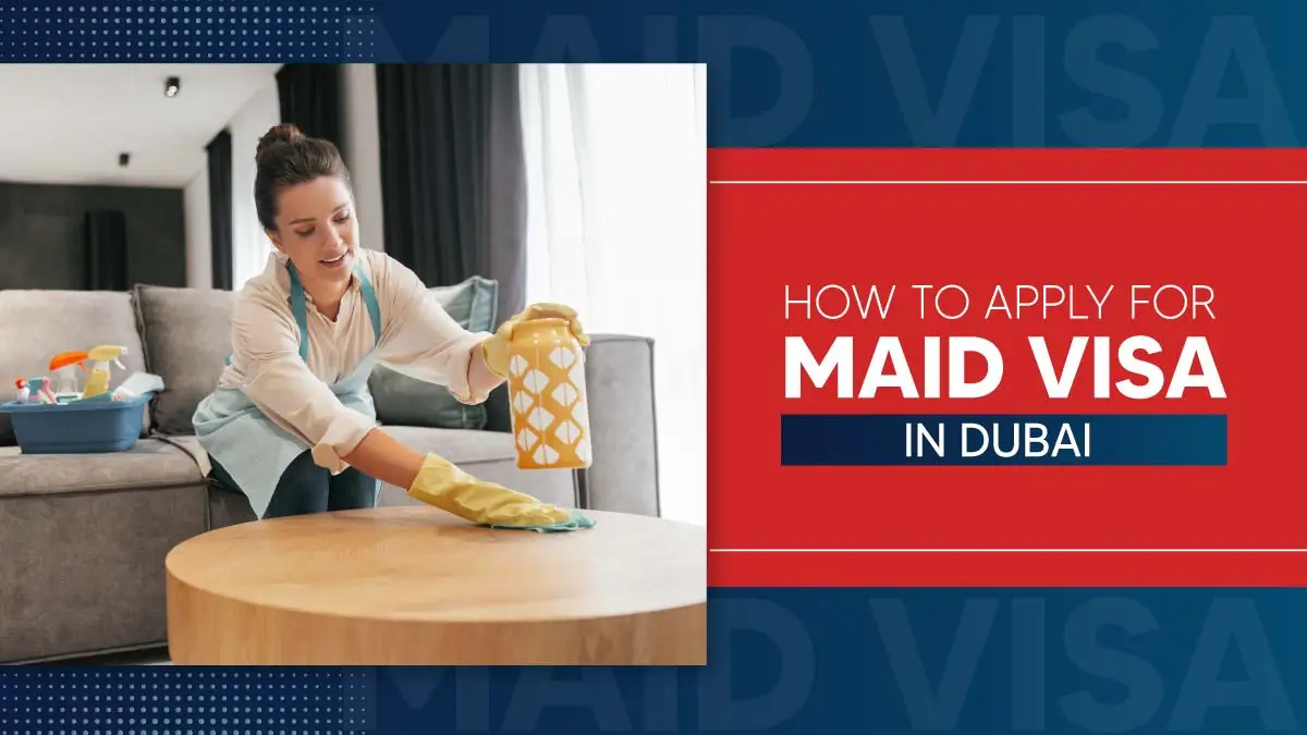 How to Apply a Maid Visa in Dubai, UAE: Costs & Requirements