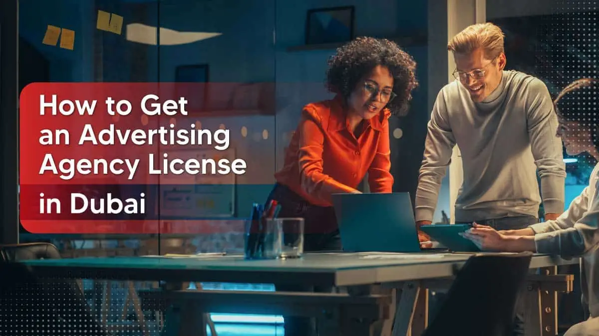 How to Start an Advertising Agency in Dubai: Licenses, Costs, and Easy Setup Guide for 2026
