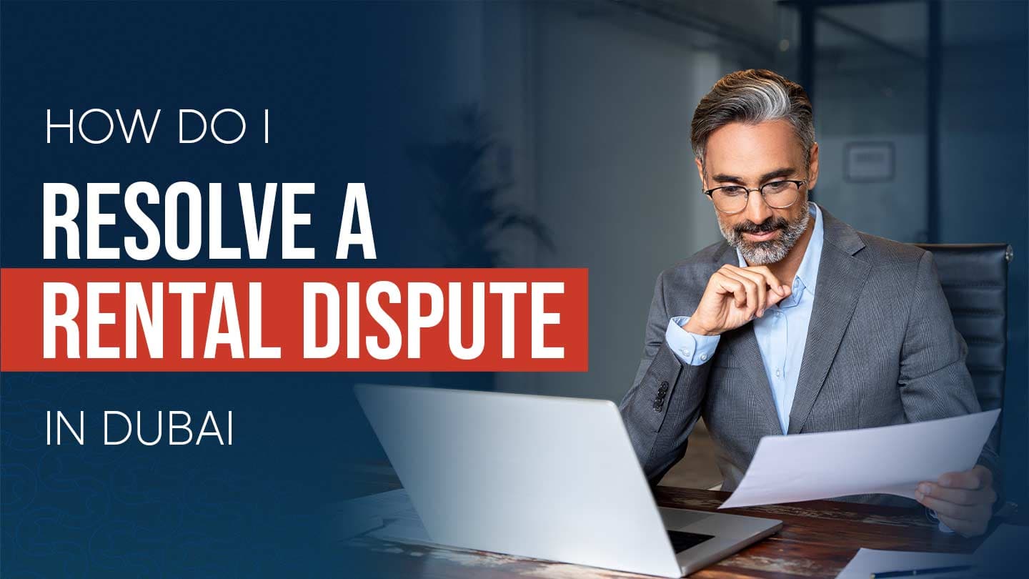 How to Resolve a Rental Dispute in Dubai: A Step-by-Step Guide